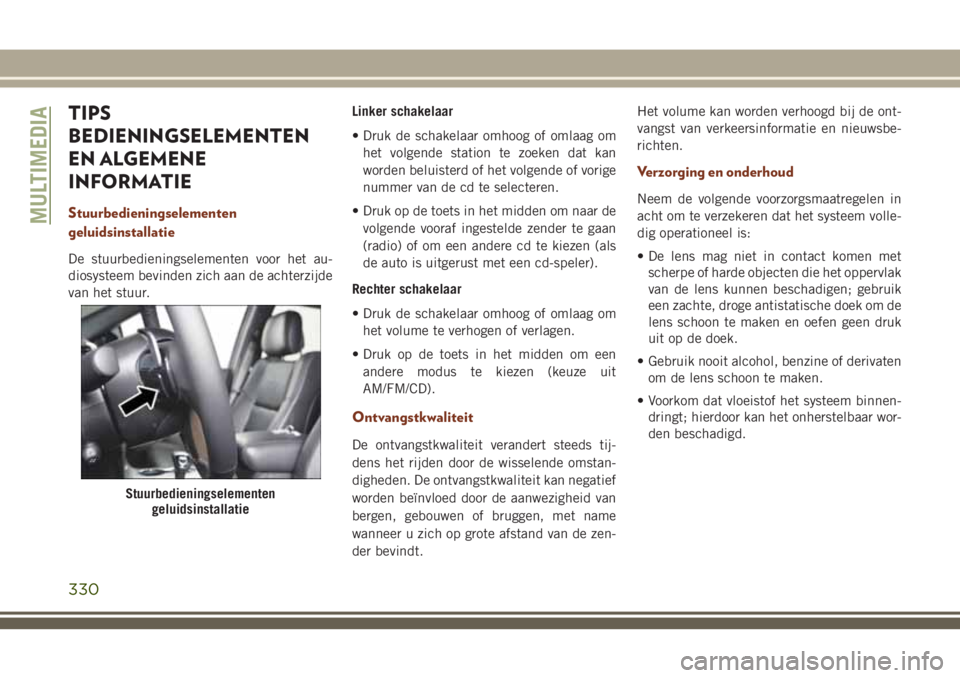 JEEP GRAND CHEROKEE 2018  Instructieboek (in Dutch) TIPS
BEDIENINGSELEMENTEN
EN ALGEMENE
INFORMATIE
Stuurbedieningselementen
geluidsinstallatie
De stuurbedieningselementen voor het au-
diosysteem bevinden zich aan de achterzijde
van het stuur.Linker sc