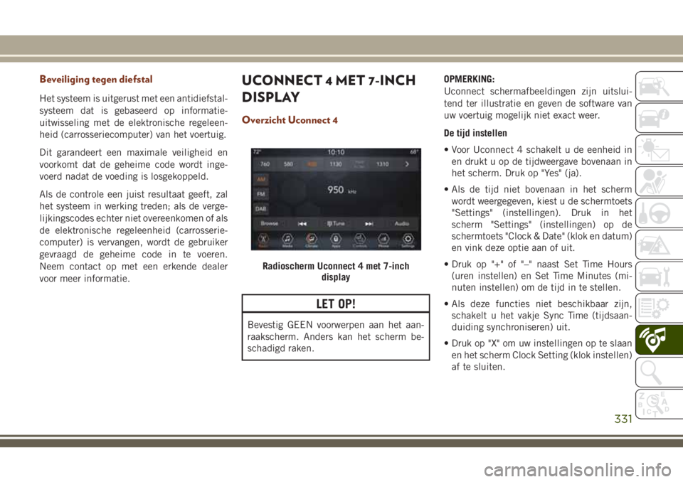 JEEP GRAND CHEROKEE 2018 Instructieboek (in Dutch) Beveiliging tegen diefstal
Het systeem is uitgerust met een antidiefstal-
systeem dat is gebaseerd op informatie-
uitwisseling met de elektronische regeleen-
heid (carrosseriecomputer) van het voertui JEEP GRAND CHEROKEE 2018 Instructieboek (in Dutch) Beveiliging tegen diefstal
Het systeem is uitgerust met een antidiefstal-
systeem dat is gebaseerd op informatie-
uitwisseling met de elektronische regeleen-
heid (carrosseriecomputer) van het voertui