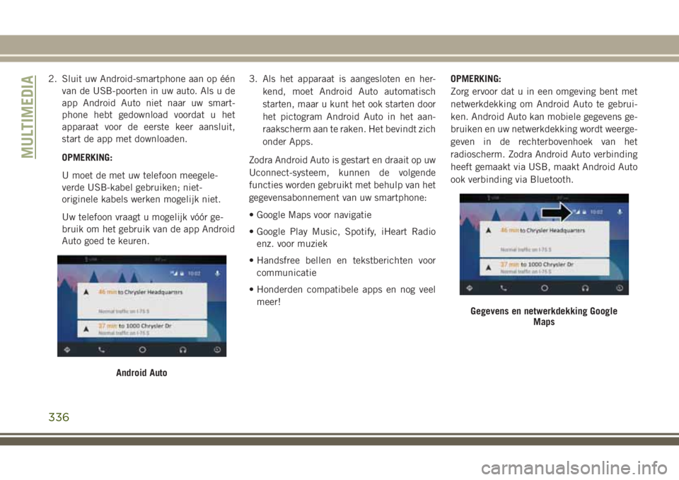 JEEP GRAND CHEROKEE 2018 Instructieboek (in Dutch) 2. Sluit uw Android-smartphone aan op één
van de USB-poorten in uw auto. Als u de
app Android Auto niet naar uw smart-
phone hebt gedownload voordat u het
apparaat voor de eerste keer aansluit,
star JEEP GRAND CHEROKEE 2018 Instructieboek (in Dutch) 2. Sluit uw Android-smartphone aan op één
van de USB-poorten in uw auto. Als u de
app Android Auto niet naar uw smart-
phone hebt gedownload voordat u het
apparaat voor de eerste keer aansluit,
star