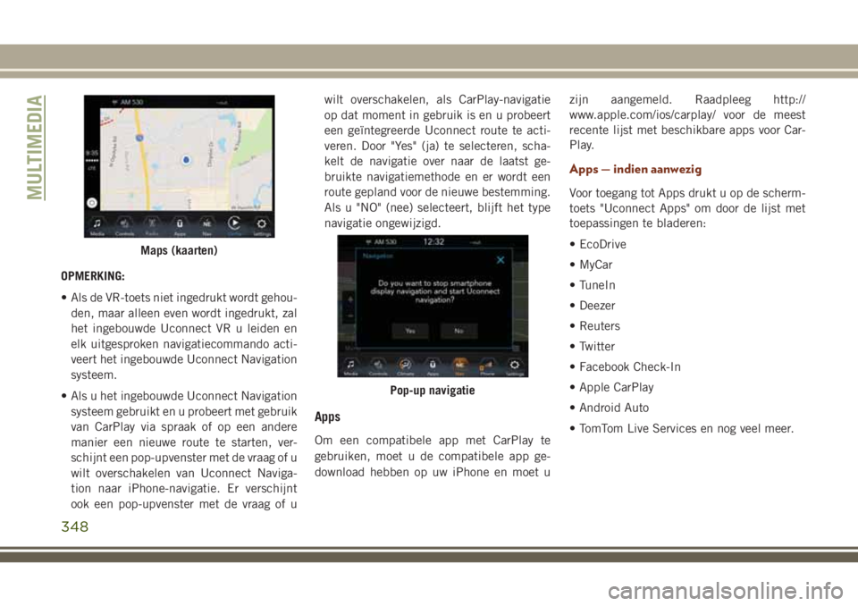 JEEP GRAND CHEROKEE 2018  Instructieboek (in Dutch) OPMERKING:
• Als de VR-toets niet ingedrukt wordt gehou-
den, maar alleen even wordt ingedrukt, zal
het ingebouwde Uconnect VR u leiden en
elk uitgesproken navigatiecommando acti-
veert het ingebouw