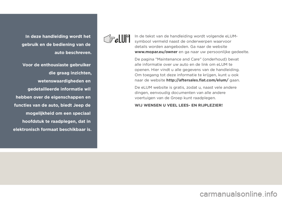 JEEP GRAND CHEROKEE 2021  Instructieboek (in Dutch) In de tekst van de handleiding wordt volgende eLUM-
symbool vermeld naast de onderwerpen waarvoor 
details worden aangeboden. Ga naar de website 
www.mopar.eu/owner en ga naar uw persoonlijke gedeelte