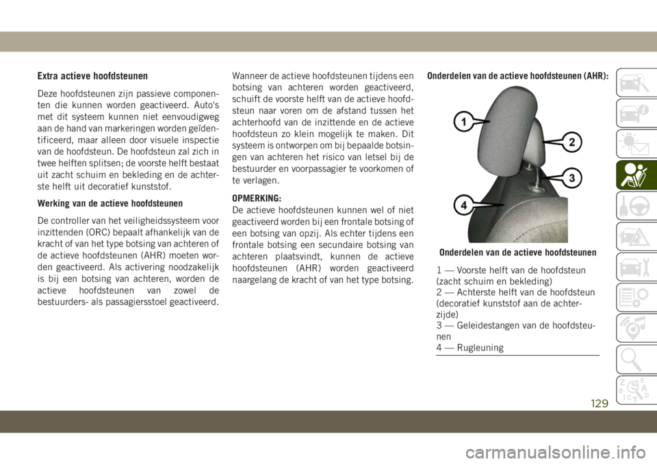 JEEP GRAND CHEROKEE 2020  Instructieboek (in Dutch) Extra actieve hoofdsteunen
Deze hoofdsteunen zijn passieve componen-
ten die kunnen worden geactiveerd. Auto's
met dit systeem kunnen niet eenvoudigweg
aan de hand van markeringen worden geïden-
