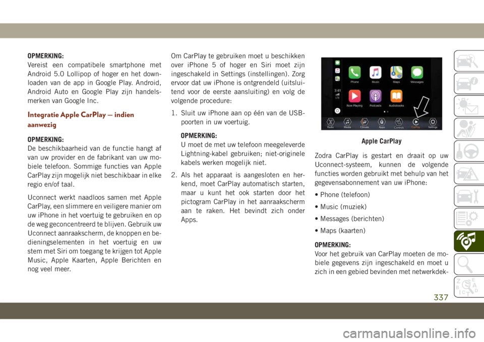 JEEP GRAND CHEROKEE 2021 Instructieboek (in Dutch) OPMERKING:
Vereist een compatibele smartphone met
Android 5.0 Lollipop of hoger en het down-
loaden van de app in Google Play. Android,
Android Auto en Google Play zijn handels-
merken van Google Inc. JEEP GRAND CHEROKEE 2021 Instructieboek (in Dutch) OPMERKING:
Vereist een compatibele smartphone met
Android 5.0 Lollipop of hoger en het down-
loaden van de app in Google Play. Android,
Android Auto en Google Play zijn handels-
merken van Google Inc.
