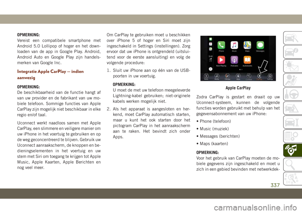 JEEP GRAND CHEROKEE 2020  Instructieboek (in Dutch) OPMERKING:
Vereist een compatibele smartphone met
Android 5.0 Lollipop of hoger en het down-
loaden van de app in Google Play. Android,
Android Auto en Google Play zijn handels-
merken van Google Inc.