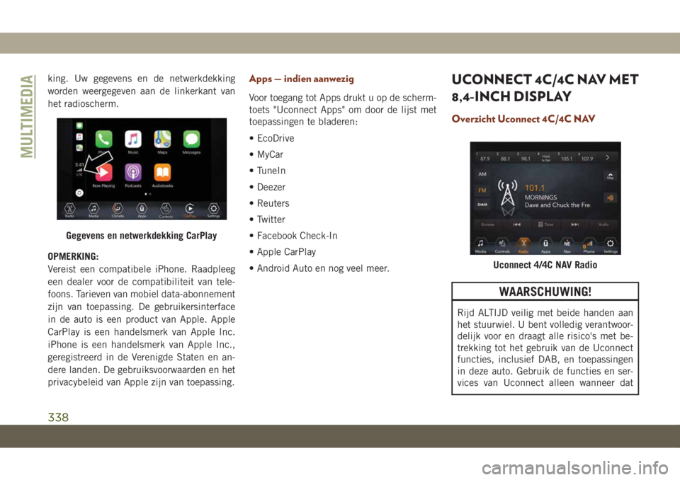 JEEP GRAND CHEROKEE 2021 Instructieboek (in Dutch) king. Uw gegevens en de netwerkdekking
worden weergegeven aan de linkerkant van
het radioscherm.
OPMERKING:
Vereist een compatibele iPhone. Raadpleeg
een dealer voor de compatibiliteit van tele-
foons JEEP GRAND CHEROKEE 2021 Instructieboek (in Dutch) king. Uw gegevens en de netwerkdekking
worden weergegeven aan de linkerkant van
het radioscherm.
OPMERKING:
Vereist een compatibele iPhone. Raadpleeg
een dealer voor de compatibiliteit van tele-
foons