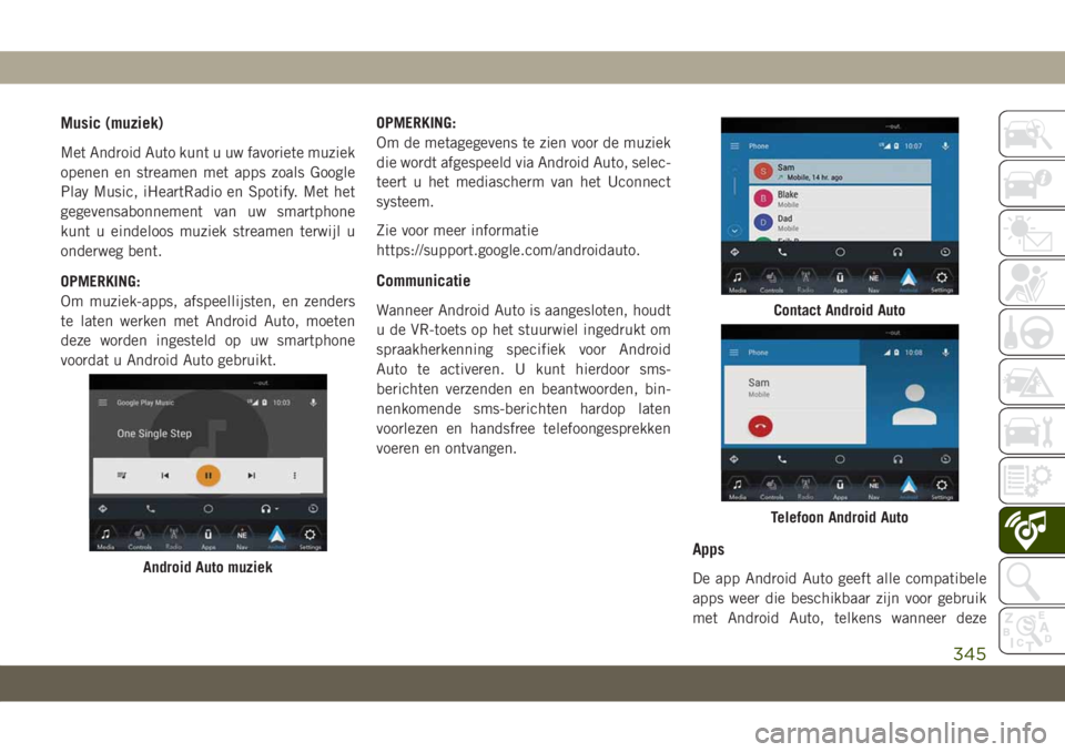 JEEP GRAND CHEROKEE 2021 Instructieboek (in Dutch) Music (muziek)
Met Android Auto kunt u uw favoriete muziek
openen en streamen met apps zoals Google
Play Music, iHeartRadio en Spotify. Met het
gegevensabonnement van uw smartphone
kunt u eindeloos mu JEEP GRAND CHEROKEE 2021 Instructieboek (in Dutch) Music (muziek)
Met Android Auto kunt u uw favoriete muziek
openen en streamen met apps zoals Google
Play Music, iHeartRadio en Spotify. Met het
gegevensabonnement van uw smartphone
kunt u eindeloos mu