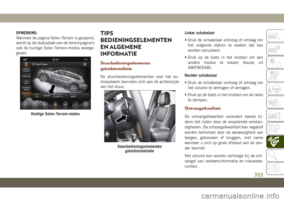 JEEP GRAND CHEROKEE 2020 Instructieboek (in Dutch) OPMERKING:
Wanneer de pagina Selec-Terrain is geopend,
wordt op de statusbalk van de terreinpagina's
ook de huidige Selec-Terrain-modus weerge-
geven.TIPS
BEDIENINGSELEMENTEN
EN ALGEMENE
INFORMATI JEEP GRAND CHEROKEE 2020 Instructieboek (in Dutch) OPMERKING:
Wanneer de pagina Selec-Terrain is geopend,
wordt op de statusbalk van de terreinpagina's
ook de huidige Selec-Terrain-modus weerge-
geven.TIPS
BEDIENINGSELEMENTEN
EN ALGEMENE
INFORMATI