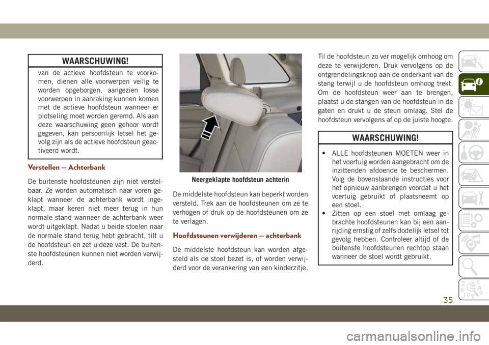 JEEP GRAND CHEROKEE 2021 Instructieboek (in Dutch) WAARSCHUWING!
van de actieve hoofdsteun te voorko-
men, dienen alle voorwerpen veilig te
worden opgeborgen, aangezien losse
voorwerpen in aanraking kunnen komen
met de actieve hoofdsteun wanneer er
pl JEEP GRAND CHEROKEE 2021 Instructieboek (in Dutch) WAARSCHUWING!
van de actieve hoofdsteun te voorko-
men, dienen alle voorwerpen veilig te
worden opgeborgen, aangezien losse
voorwerpen in aanraking kunnen komen
met de actieve hoofdsteun wanneer er
pl