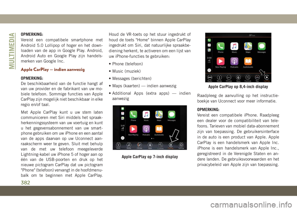 JEEP GRAND CHEROKEE 2021 Instructieboek (in Dutch) OPMERKING:
Vereist een compatibele smartphone met
Android 5.0 Lollipop of hoger en het down-
loaden van de app in Google Play. Android,
Android Auto en Google Play zijn handels-
merken van Google Inc. JEEP GRAND CHEROKEE 2021 Instructieboek (in Dutch) OPMERKING:
Vereist een compatibele smartphone met
Android 5.0 Lollipop of hoger en het down-
loaden van de app in Google Play. Android,
Android Auto en Google Play zijn handels-
merken van Google Inc.
