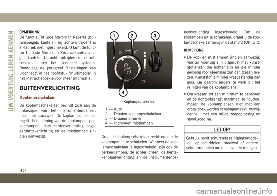 JEEP GRAND CHEROKEE 2021 Instructieboek (in Dutch) OPMERKING:
De functie Tilt Side Mirrors In Reverse (bui-
tenspiegels kantelen bij achteruitrijden) is
af-fabriek niet ingeschakeld. U kunt de func-
tie Tilt Side Mirrors In Reverse (buitenspie-
gels k JEEP GRAND CHEROKEE 2021 Instructieboek (in Dutch) OPMERKING:
De functie Tilt Side Mirrors In Reverse (bui-
tenspiegels kantelen bij achteruitrijden) is
af-fabriek niet ingeschakeld. U kunt de func-
tie Tilt Side Mirrors In Reverse (buitenspie-
gels k