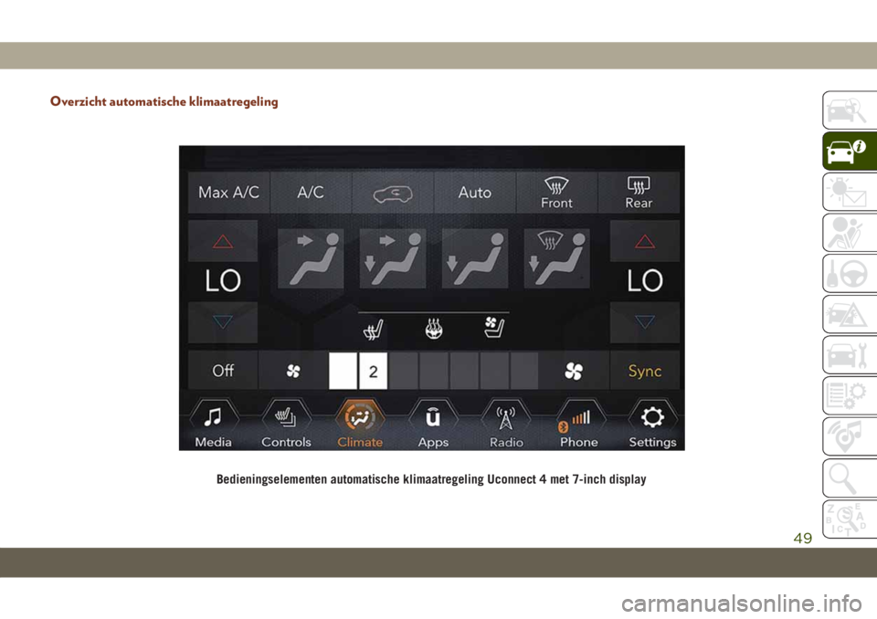 JEEP GRAND CHEROKEE 2021 Instructieboek (in Dutch) Overzicht automatische klimaatregeling
Bedieningselementen automatische klimaatregeling Uconnect 4 met 7-inch display
49 JEEP GRAND CHEROKEE 2021 Instructieboek (in Dutch) Overzicht automatische klimaatregeling
Bedieningselementen automatische klimaatregeling Uconnect 4 met 7-inch display
49