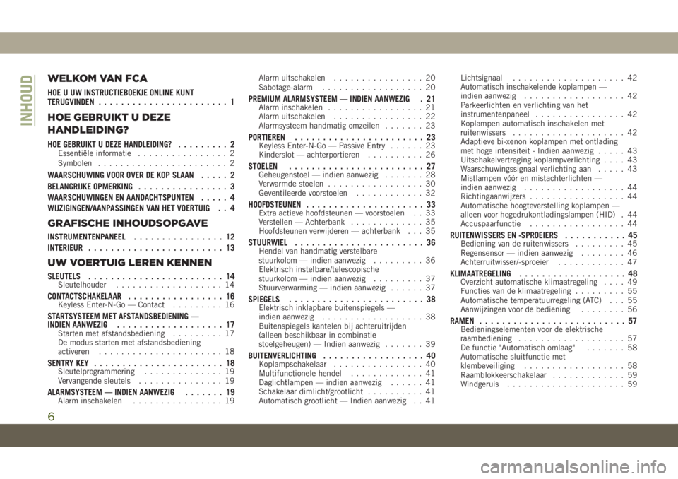 JEEP GRAND CHEROKEE 2020  Instructieboek (in Dutch) WELKOM VAN FCA
HOE U UW INSTRUCTIEBOEKJE ONLINE KUNT
TERUGVINDEN....................... 1
HOE GEBRUIKT U DEZE
HANDLEIDING?
HOE GEBRUIKT U DEZE HANDLEIDING?......... 2Essentiële informatie............