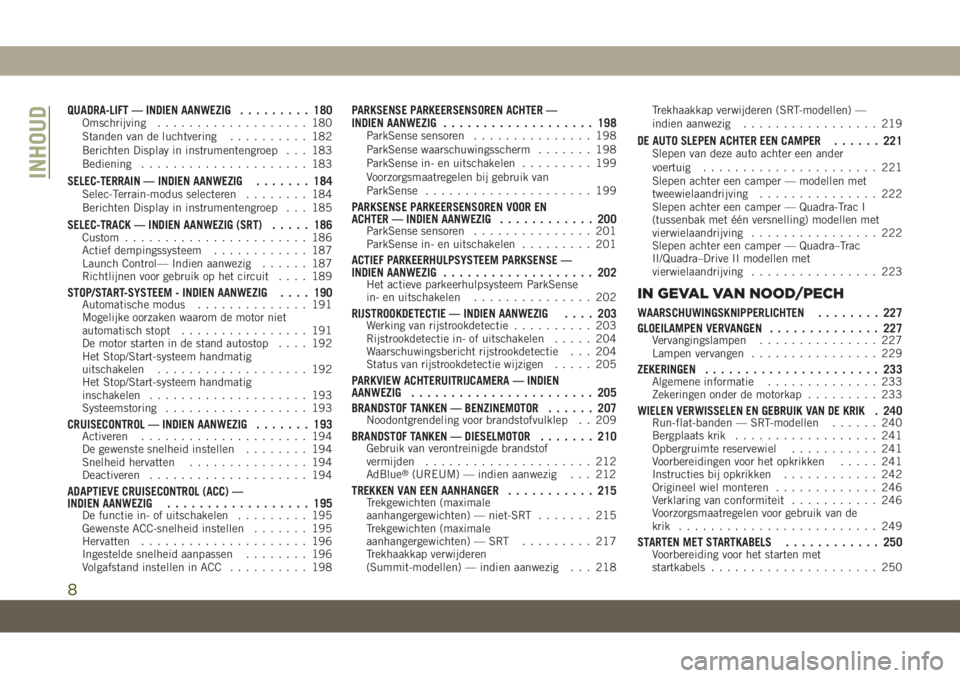 JEEP GRAND CHEROKEE 2019  Instructieboek (in Dutch) QUADRA-LIFT — INDIEN AANWEZIG......... 180Omschrijving................... 180
Standen van de luchtvering.......... 182
Berichten Display in instrumentengroep . . . 183
Bediening.....................