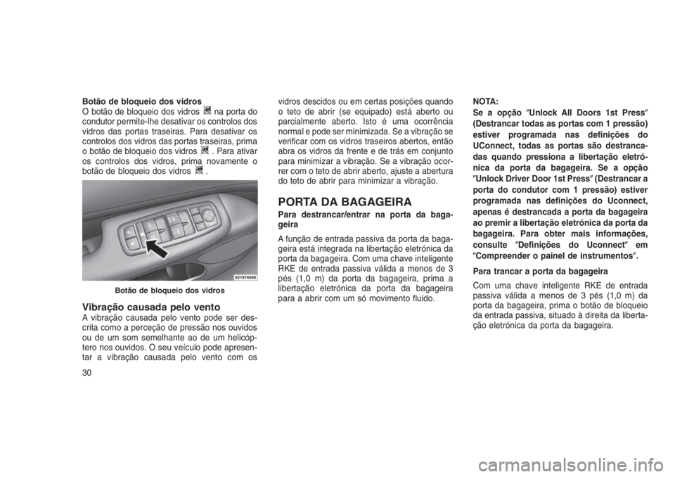 JEEP GRAND CHEROKEE 2016  Manual de Uso e Manutenção (in Portuguese) Botão de bloqueio dos vidros
O botão de bloqueio dos vidrosna porta do
condutor permite-lhe desativar os controlos dos
vidros das portas traseiras. Para desativar os
controlos dos vidros das portas 