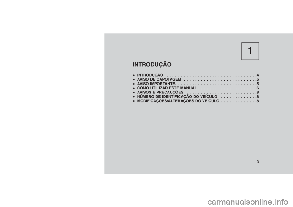 JEEP GRAND CHEROKEE 2016  Manual de Uso e Manutenção (in Portuguese) 1
INTRODUÇÃO
•INTRODUÇÃO................................4
•AVISO DE CAPOTAGEM . . . . . . . . . . . . . . ............5
•AVISO IMPORTANTE . . . . . . . . . . ...................5
•COMO UTI