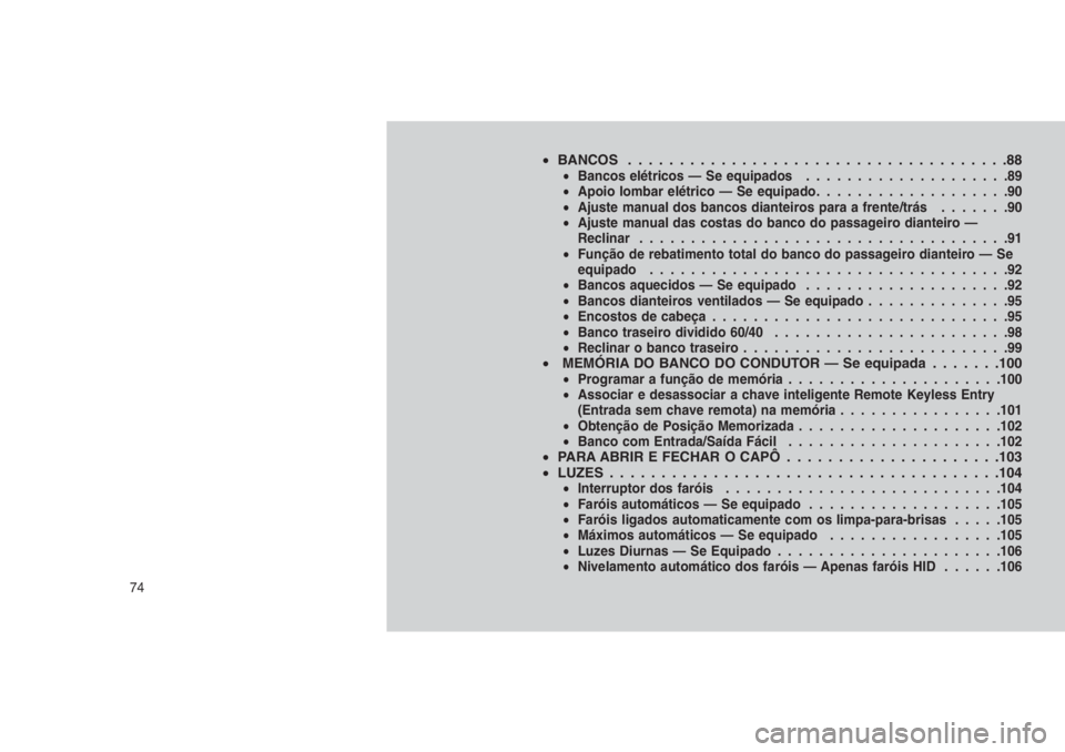 JEEP GRAND CHEROKEE 2016 Manual de Uso e Manutenção (in Portuguese) •BANCOS . . . . .................................88•Bancos elétricos — Se equipados....................89
•Apoio lombar elétrico — Se equipado...................90
•Ajuste manual dos ban JEEP GRAND CHEROKEE 2016 Manual de Uso e Manutenção (in Portuguese) •BANCOS . . . . .................................88•Bancos elétricos — Se equipados....................89
•Apoio lombar elétrico — Se equipado...................90
•Ajuste manual dos ban