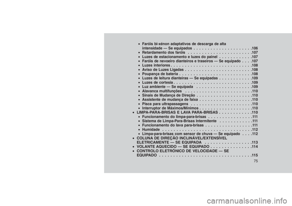 JEEP GRAND CHEROKEE 2016 Manual de Uso e Manutenção (in Portuguese) •Faróis bi-xénon adaptativos de descarga de alta
intensidade — Se equipados.....................106
•Retardamento dos faróis.......................107
•Luzes de estacionamento e luzes do pa JEEP GRAND CHEROKEE 2016 Manual de Uso e Manutenção (in Portuguese) •Faróis bi-xénon adaptativos de descarga de alta
intensidade — Se equipados.....................106
•Retardamento dos faróis.......................107
•Luzes de estacionamento e luzes do pa