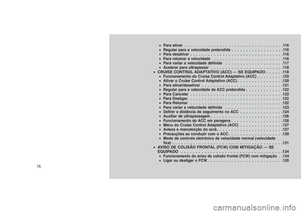 JEEP GRAND CHEROKEE 2016 Manual de Uso e Manutenção (in Portuguese) •Para ativar..................................116
•Regular para a velocidade pretendida..................116
•Para desativar................................116
•Para retomar a velocidade...... JEEP GRAND CHEROKEE 2016 Manual de Uso e Manutenção (in Portuguese) •Para ativar..................................116
•Regular para a velocidade pretendida..................116
•Para desativar................................116
•Para retomar a velocidade......