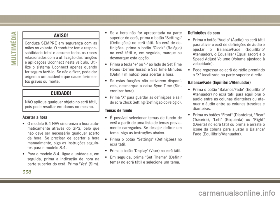 JEEP GRAND CHEROKEE 2017 Manual de Uso e Manutenção (in Portuguese) AVISO!
Conduza SEMPRE em segurança com as
mãos no volante. O condutor tem a respon-
sabilidade total e assume todos os riscos
relacionados com a utilização das funções
e aplicações Uconnect ne JEEP GRAND CHEROKEE 2017 Manual de Uso e Manutenção (in Portuguese) AVISO!
Conduza SEMPRE em segurança com as
mãos no volante. O condutor tem a respon-
sabilidade total e assume todos os riscos
relacionados com a utilização das funções
e aplicações Uconnect ne