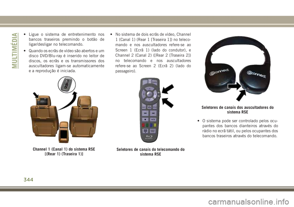 JEEP GRAND CHEROKEE 2017 Manual de Uso e Manutenção (in Portuguese) • Ligue o sistema de entretenimento nos
bancos traseiros premindo o botão de
ligar/desligar no telecomando.
• Quando os ecrãs de vídeo são abertos e um
disco DVD/Blu-ray é inserido no leitor JEEP GRAND CHEROKEE 2017 Manual de Uso e Manutenção (in Portuguese) • Ligue o sistema de entretenimento nos
bancos traseiros premindo o botão de
ligar/desligar no telecomando.
• Quando os ecrãs de vídeo são abertos e um
disco DVD/Blu-ray é inserido no leitor
