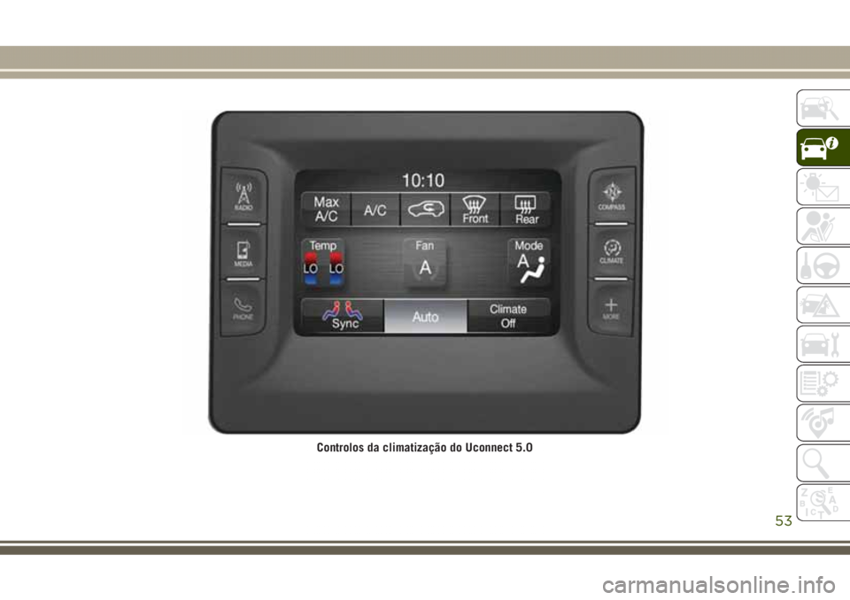 JEEP GRAND CHEROKEE 2017 Manual de Uso e Manutenção (in Portuguese) Controlos da climatização do Uconnect 5.0
53 JEEP GRAND CHEROKEE 2017 Manual de Uso e Manutenção (in Portuguese) Controlos da climatização do Uconnect 5.0
53