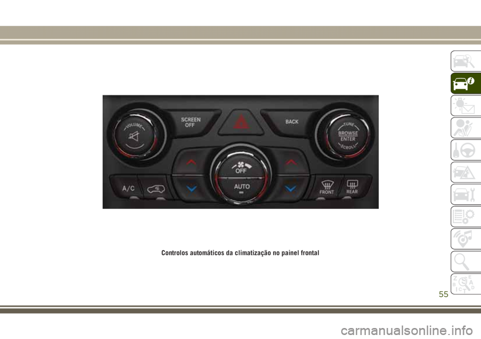 JEEP GRAND CHEROKEE 2017 Manual de Uso e Manutenção (in Portuguese) Controlos automáticos da climatização no painel frontal
55 JEEP GRAND CHEROKEE 2017 Manual de Uso e Manutenção (in Portuguese) Controlos automáticos da climatização no painel frontal
55