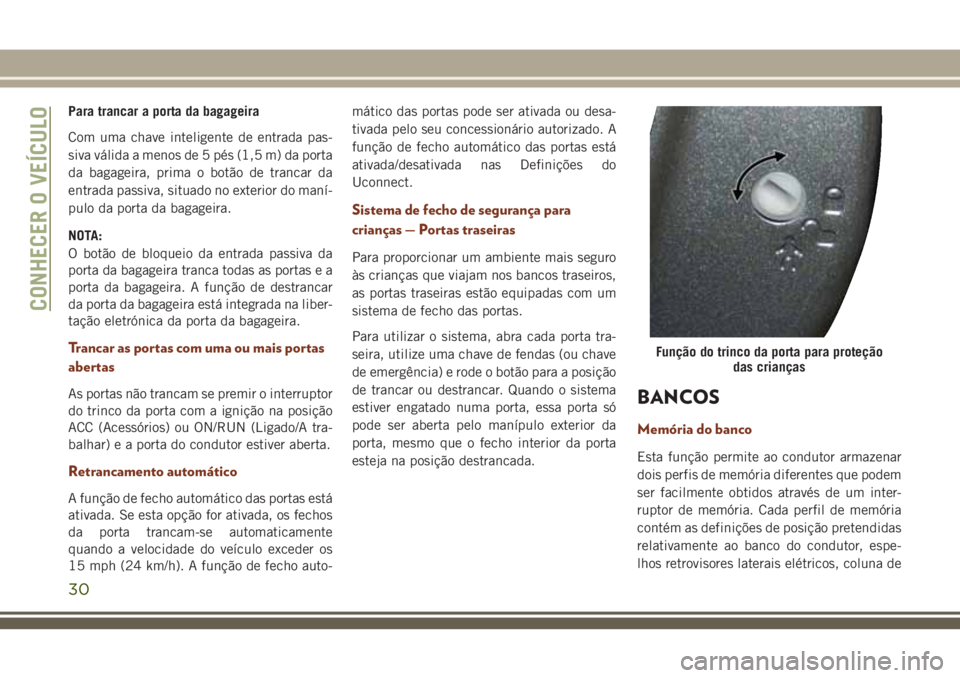 JEEP GRAND CHEROKEE 2018 Manual de Uso e Manutenção (in Portuguese) Para trancar a porta da bagageira
Com uma chave inteligente de entrada pas-
siva válida a menos de 5 pés (1,5 m) da porta
da bagageira, prima o botão de trancar da
entrada passiva, situado no exter JEEP GRAND CHEROKEE 2018 Manual de Uso e Manutenção (in Portuguese) Para trancar a porta da bagageira
Com uma chave inteligente de entrada pas-
siva válida a menos de 5 pés (1,5 m) da porta
da bagageira, prima o botão de trancar da
entrada passiva, situado no exter