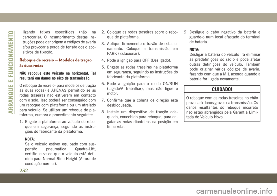 JEEP GRAND CHEROKEE 2020 Manual de Uso e Manutenção (in Portuguese) lizando faixas específicas (não na
carroçaria). O incumprimento destas ins-
truções pode dar origem a códigos de avaria
e/ou provocar a perda de tensão dos dispo-
sitivos de fixação.
Reboque JEEP GRAND CHEROKEE 2020 Manual de Uso e Manutenção (in Portuguese) lizando faixas específicas (não na
carroçaria). O incumprimento destas ins-
truções pode dar origem a códigos de avaria
e/ou provocar a perda de tensão dos dispo-
sitivos de fixação.
Reboque