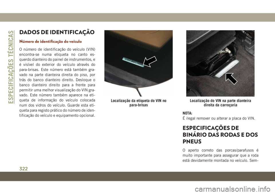 JEEP GRAND CHEROKEE 2020 Manual de Uso e Manutenção (in Portuguese) DADOS DE IDENTIFICAÇÃO
Número de identificação do veículo
O número de identificação do veículo (VIN)
encontra-se numa etiqueta no canto es-
querdo dianteiro do painel de instrumentos, e
é v JEEP GRAND CHEROKEE 2020 Manual de Uso e Manutenção (in Portuguese) DADOS DE IDENTIFICAÇÃO
Número de identificação do veículo
O número de identificação do veículo (VIN)
encontra-se numa etiqueta no canto es-
querdo dianteiro do painel de instrumentos, e
é v