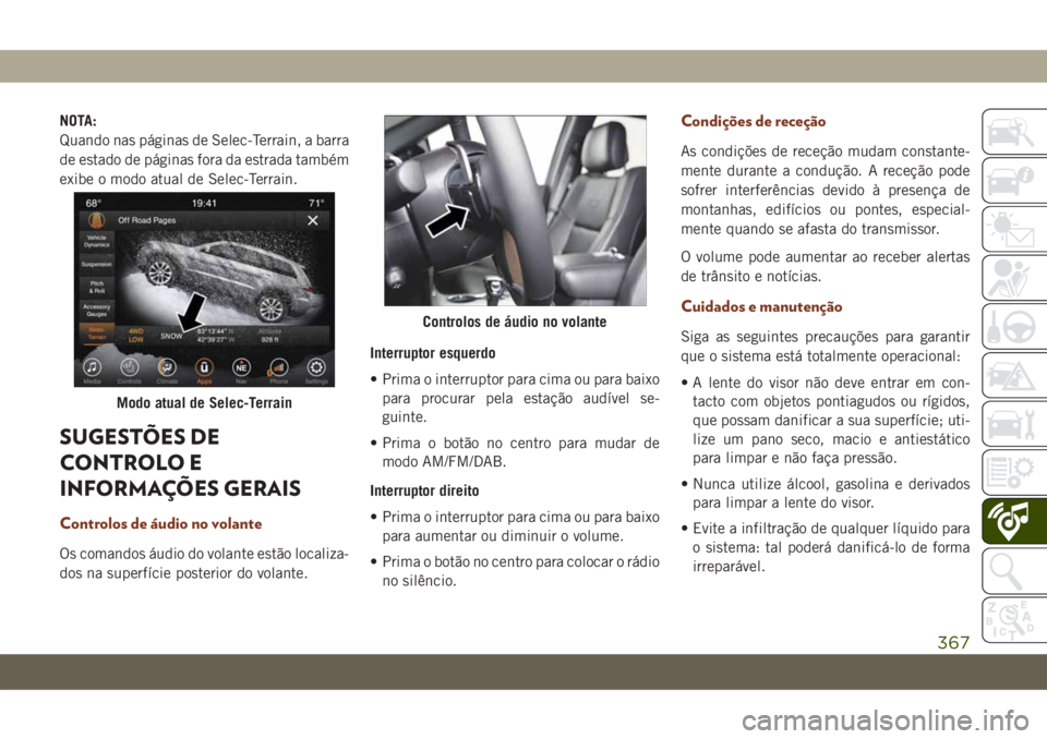 JEEP GRAND CHEROKEE 2020 Manual de Uso e Manutenção (in Portuguese) NOTA:
Quando nas páginas de Selec-Terrain, a barra
de estado de páginas fora da estrada também
exibe o modo atual de Selec-Terrain.
SUGESTÕES DE
CONTROLO E
INFORMAÇÕES GERAIS
Controlos de áudio JEEP GRAND CHEROKEE 2020 Manual de Uso e Manutenção (in Portuguese) NOTA:
Quando nas páginas de Selec-Terrain, a barra
de estado de páginas fora da estrada também
exibe o modo atual de Selec-Terrain.
SUGESTÕES DE
CONTROLO E
INFORMAÇÕES GERAIS
Controlos de áudio