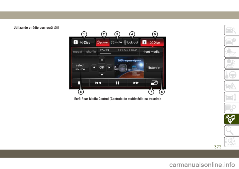 JEEP GRAND CHEROKEE 2020 Manual de Uso e Manutenção (in Portuguese) Utilizando o rádio com ecrã tátil
Ecrã Rear Media Control (Controlo de multimédia na traseira)
373 JEEP GRAND CHEROKEE 2020 Manual de Uso e Manutenção (in Portuguese) Utilizando o rádio com ecrã tátil
Ecrã Rear Media Control (Controlo de multimédia na traseira)
373