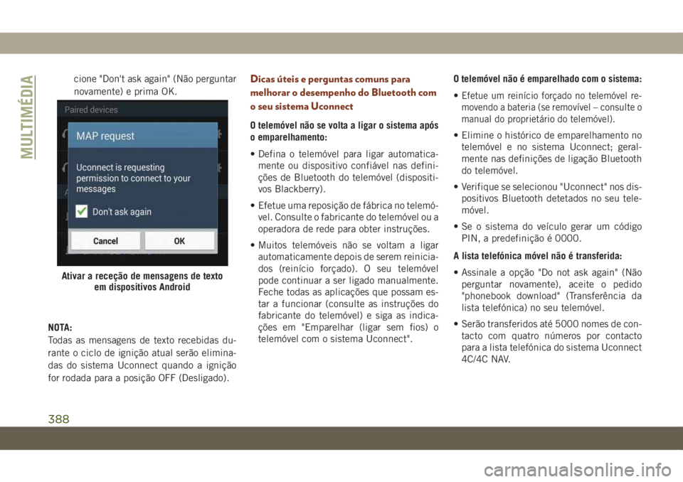JEEP GRAND CHEROKEE 2019  Manual de Uso e Manutenção (in Portuguese) cione "Don't ask again" (Não perguntar
novamente) e prima OK.
NOTA:
Todas as mensagens de texto recebidas du-
rante o ciclo de ignição atual serão elimina-
das do sistema Uconnect quan