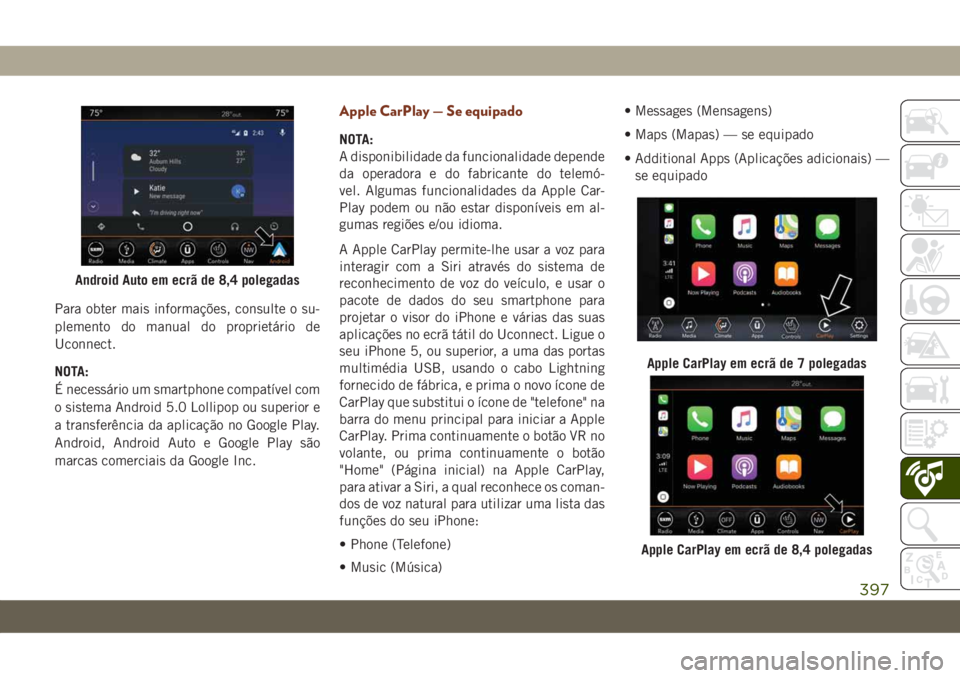 JEEP GRAND CHEROKEE 2021  Manual de Uso e Manutenção (in Portuguese) Para obter mais informações, consulte o su-
plemento do manual do proprietário de
Uconnect.
NOTA:
É necessário um smartphone compatível com
o sistema Android 5.0 Lollipop ou superior e
a transfe