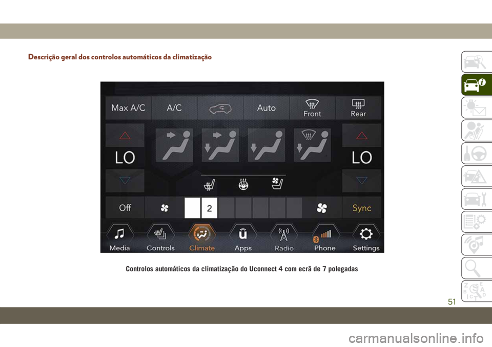JEEP GRAND CHEROKEE 2019  Manual de Uso e Manutenção (in Portuguese) Descrição geral dos controlos automáticos da climatização
Controlos automáticos da climatização do Uconnect 4 com ecrã de 7 polegadas
51 