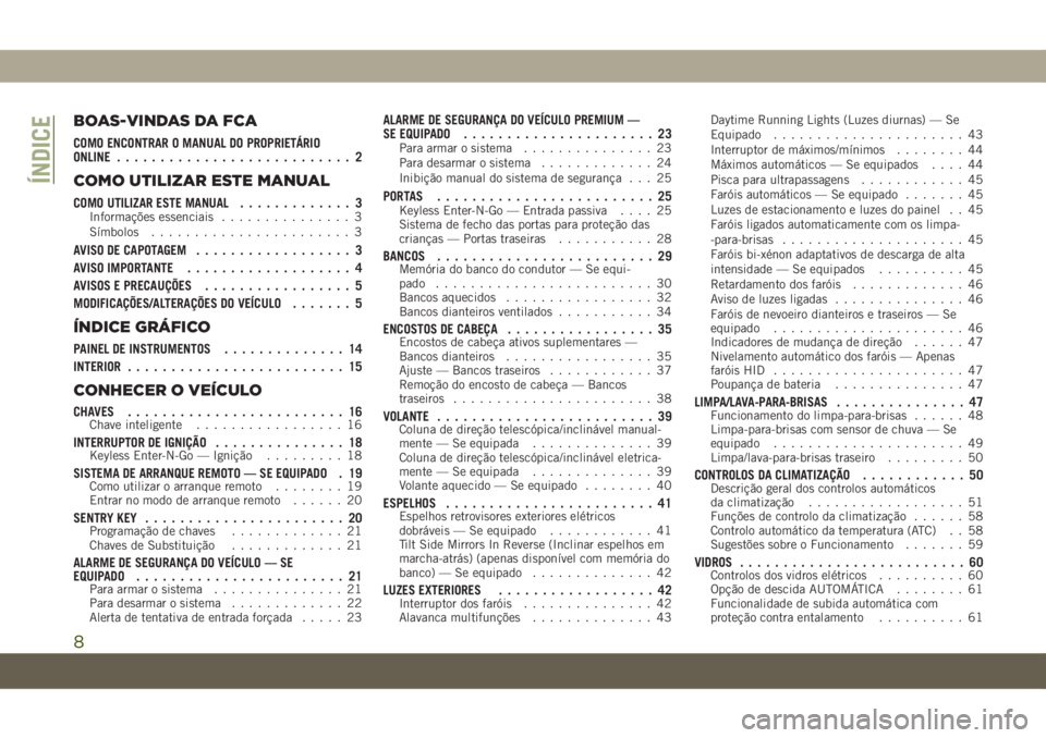 JEEP GRAND CHEROKEE 2020  Manual de Uso e Manutenção (in Portuguese) BOAS-VINDAS DA FCA
COMO ENCONTRAR O MANUAL DO PROPRIETÁRIO
ONLINE........................... 2
COMO UTILIZAR ESTE MANUAL
COMO UTILIZAR ESTE MANUAL............. 3Informações essenciais..............