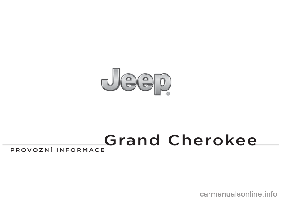 JEEP GRAND CHEROKEE 2016 Návod k použití a údržbě (in Czech) Grand Cherokee
PROVOZNÍ INFORMACE JEEP GRAND CHEROKEE 2016 Návod k použití a údržbě (in Czech) Grand Cherokee
PROVOZNÍ INFORMACE