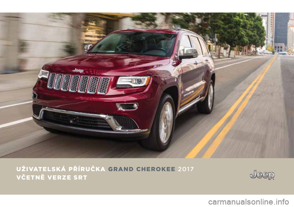 JEEP GRAND CHEROKEE 2017  Návod k použití a údržbě (in Czech) UŽIVATELSKÁ PŘÍRUČKA GRAND CHEROKEE 2017
VČETNĚ VERZE SRT 