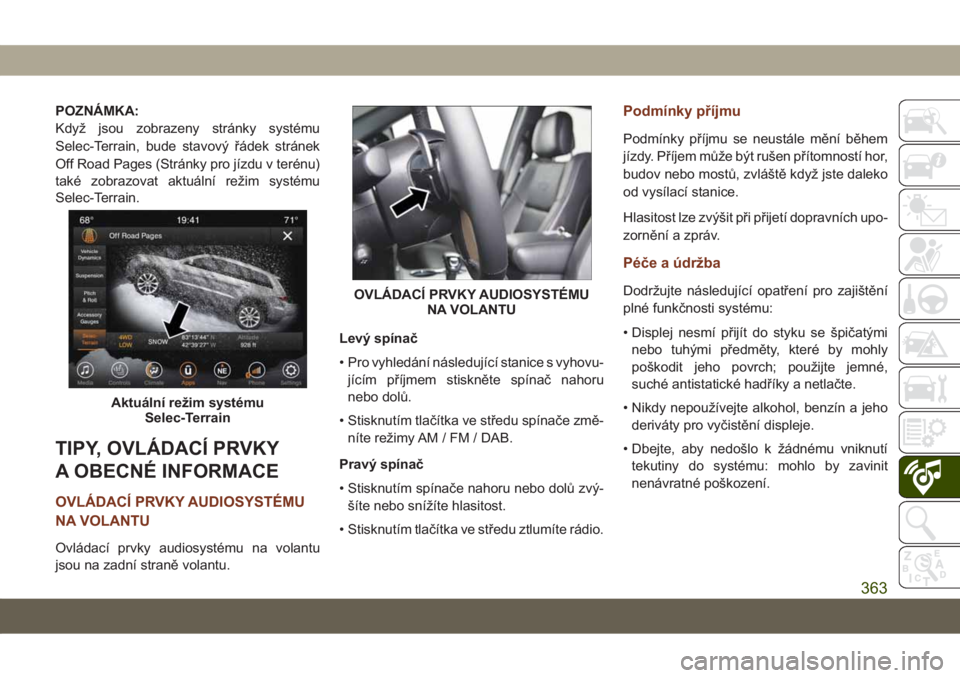 JEEP GRAND CHEROKEE 2021 Návod k použití a údržbě (in Czech) POZNÁMKA:
Když jsou zobrazeny stránky systému
Selec-Terrain, bude stavový řádek stránek
Off Road Pages (Stránky pro jízdu v terénu)
také zobrazovat aktuální režim systému
Selec-Terrain JEEP GRAND CHEROKEE 2021 Návod k použití a údržbě (in Czech) POZNÁMKA:
Když jsou zobrazeny stránky systému
Selec-Terrain, bude stavový řádek stránek
Off Road Pages (Stránky pro jízdu v terénu)
také zobrazovat aktuální režim systému
Selec-Terrain