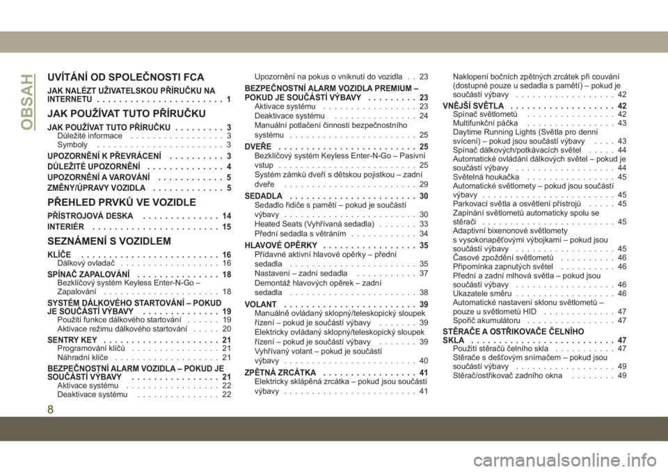 JEEP GRAND CHEROKEE 2020  Návod k použití a údržbě (in Czech) UVÍTÁNÍ OD SPOLEČNOSTI FCA
JAK NALÉZT UŽIVATELSKOU PŘÍRUČKU NA
INTERNETU....................... 1
JAK POUŽÍVAT TUTO PŘÍRUČKU
JAK POUŽÍVAT TUTO PŘÍRUČKU......... 3Důležité informa