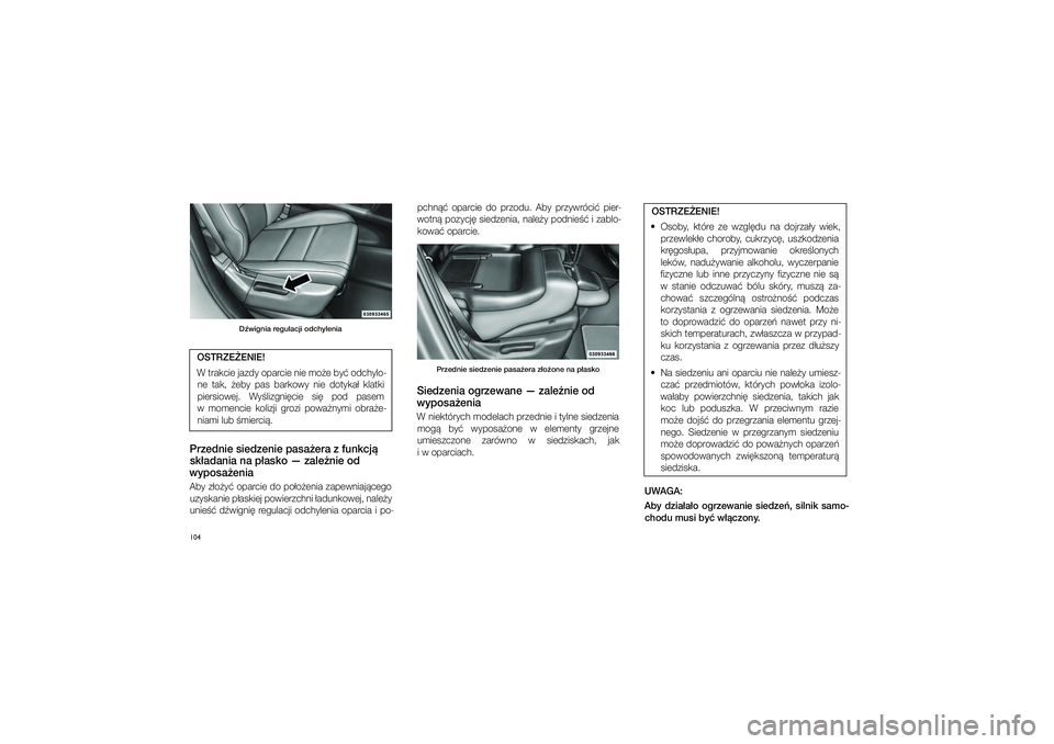 JEEP GRAND CHEROKEE 2014  Instrukcja obsługi (in Polish) 
104
D�wig\fia regulacji odchyle\fia\p
pchn��  oparcie  do  przodu.  Aby  przywróci�  pier\b
wotn� pozycj� \fiedzenia, nale�y podnie�� i�zablo\b kowa� oparcie.  OSTRZE�ENIE!
  O\foby,  które  ze  w