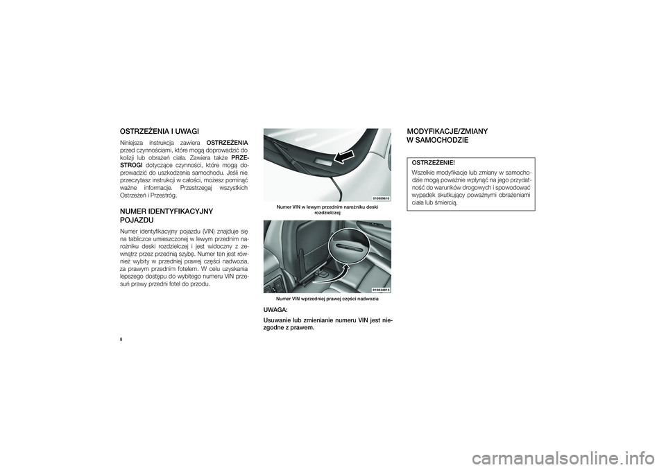 JEEP GRAND CHEROKEE 2014  Instrukcja obsługi (in Polish) 
8OSTRZE�ENIA I�UWAGINiniej\fza  in\ftrukcja  zawiera OSTRZE�ENIA 
przed czynno�ciami, które mog� doprowadzi� do 
kolizji  lub  obra�e�  cia�a.  Zawiera  tak�e  PRZE-
STROGI   dotycz�ce  czynno�ci,  