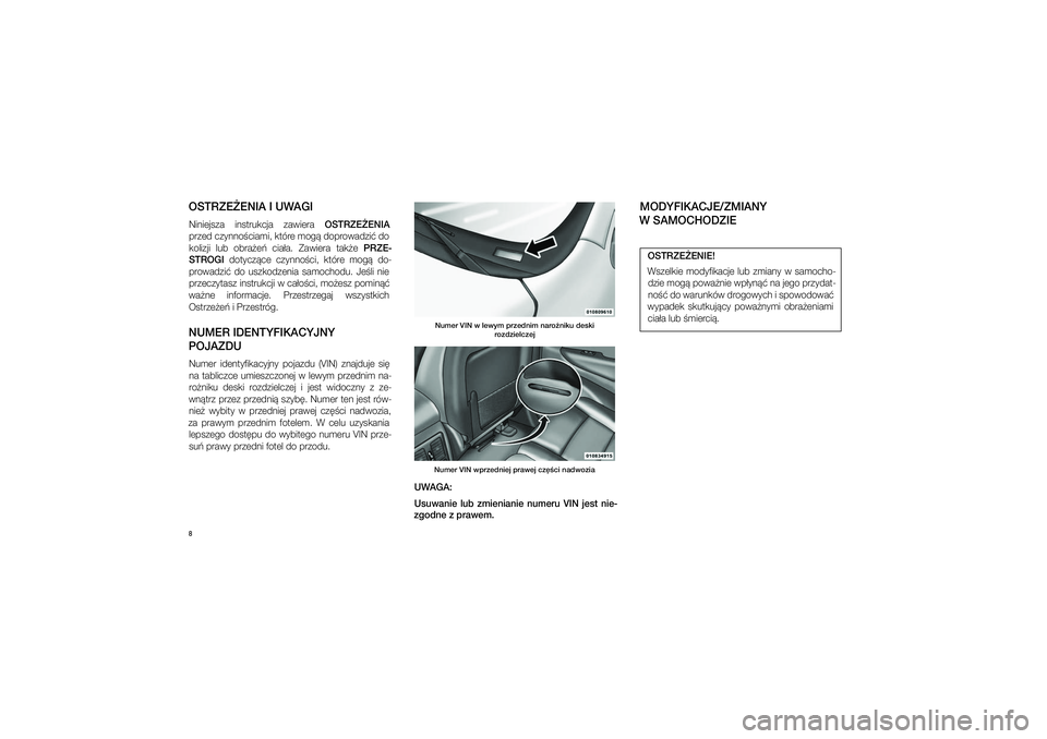 JEEP GRAND CHEROKEE 2015  Instrukcja obsługi (in Polish) 
8OSTRZE�ENIA I�UWAGINiniej\fza  in\ftrukcja  zawiera OSTRZE�ENIA 
przed czynno�ciami, które mog� doprowadzi� do 
kolizji  lub  obra�e�  cia�a.  Zawiera  tak�e  PRZE-
STROGI   dotycz�ce  czynno�ci,  
