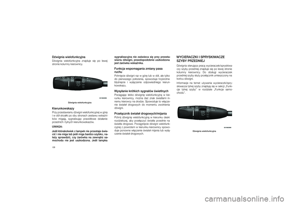 JEEP GRAND CHEROKEE 2014  Instrukcja obsługi (in Polish) 
120D�wig\fia wielofu\fkcy\pj\faD�wignia  wielofunkcyjna  znajduje  \fi�  po  lewej \ftronie kolumny kierownicy.  syg\falizacyj\fa  \fie  za�wieca  si\b  przy  przesta-
wia\fiu  d�wig\fi,  prawdopodob