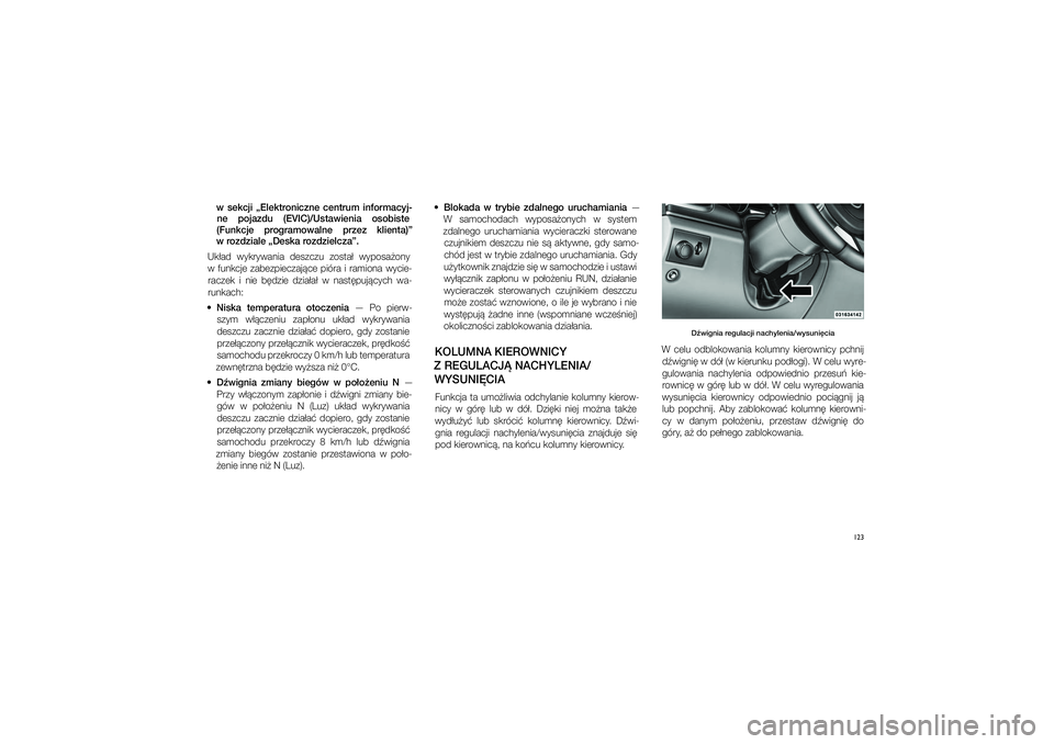 JEEP GRAND CHEROKEE 2014  Instrukcja obsługi (in Polish) 
123
w� sekcji  „Elektro\ficz\fe  ce\ftrum  i\fformacyj-\fe  pojazdu  (EVIC)/Ustawie\fia  osobiste 
(Fu\fkcje  programowal\fe  przez  klie\fta)” 
w�rozdziale „Deska rozdzielcza”. 
Uk�ad  wykry