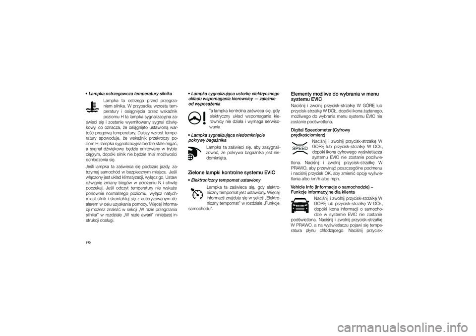 JEEP GRAND CHEROKEE 2014  Instrukcja obsługi (in Polish) 190 Lampka ostrzegawcza temperatury silnikaLampka  ta  ostrzega  przed  przegrza-niem silnika. W przypadku wzrostu tem-
peratury  i� osi�gni�cia  przez  wska�nik  
poziomu H ta lampka sygnalizacyjna 