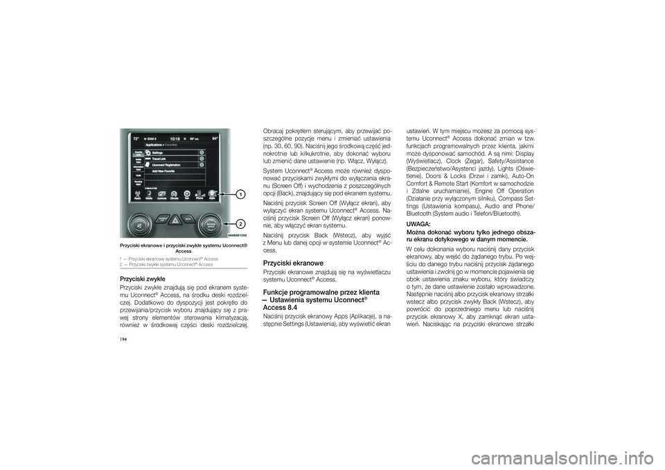 JEEP GRAND CHEROKEE 2015  Instrukcja obsługi (in Polish) 
194Przyciski ekra\fowe i�przyciski zwyk�e systemu Uco\f\fect® Access1 — Przyciski ekra\gnowe systemu Uconne\gct
® Access
\f — Przyciski zwyk�\ge systemu Uconnect® Access
Przyciski zwyk�ePrzyci