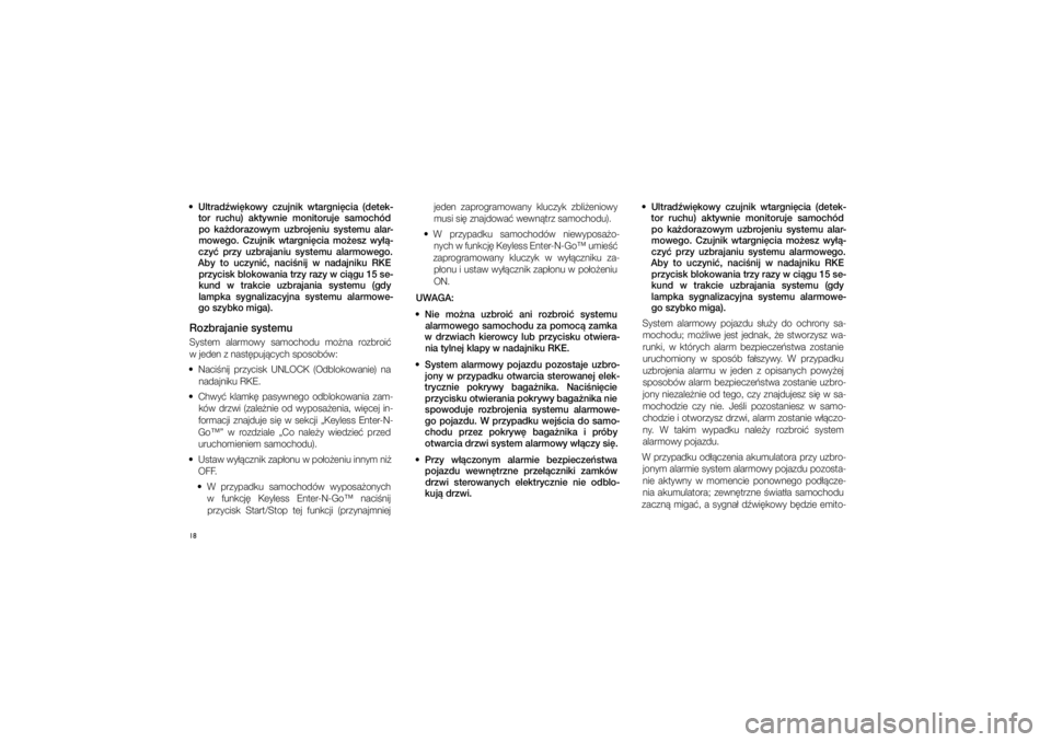 JEEP GRAND CHEROKEE 2015  Instrukcja obsługi (in Polish) 
18  Ultrad�wi\bkowy  czuj\fik  wtarg\fi\bcia  (detek-tor  ruchu)  aktyw\fie  mo\fitoruje  samochód po  ka�dorazowym  uzbroje\fiu  systemu  alar-mowego.  Czuj\fik  wtarg\fi\bcia  mo�esz  wy��-
czy� 