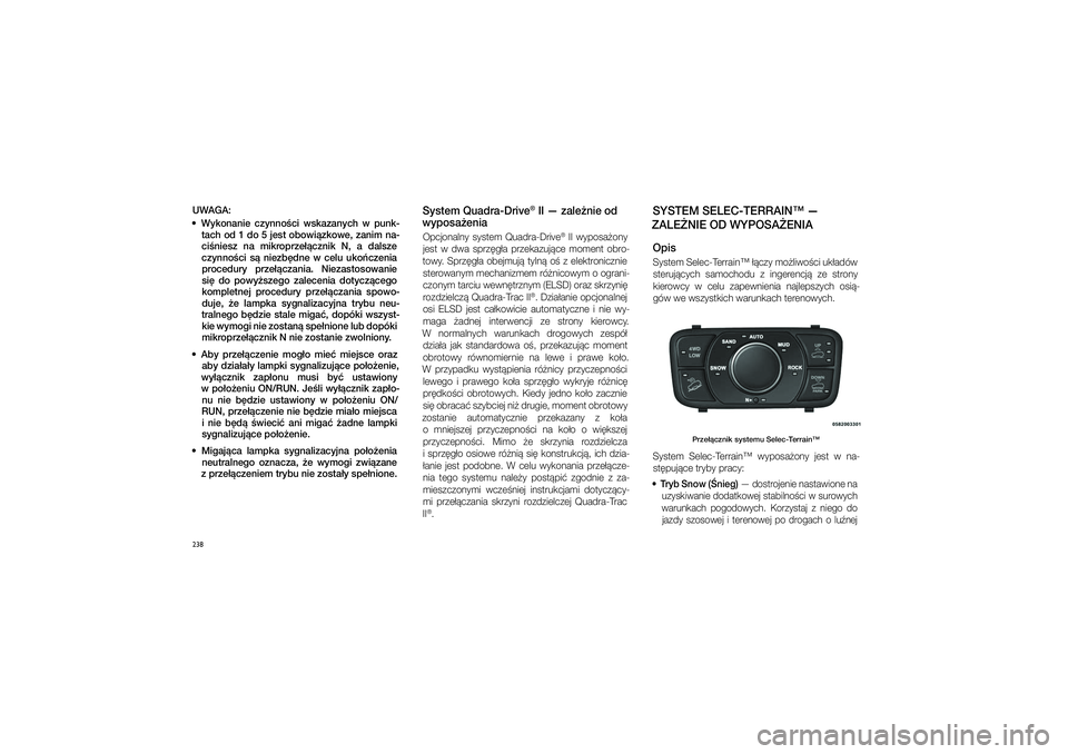 JEEP GRAND CHEROKEE 2014  Instrukcja obsługi (in Polish) 238UWAGA:
  Wykonanie  czynno�ci  wskazanych  w� punk- tach od 1 do 5 jest obowi�zkowe, zanim na-ci�niesz  na  mikroprze��cznik  N,  a� dalsze  
czynno�ci  s�  niezb�dne  w� celu  uko�czenia procedur