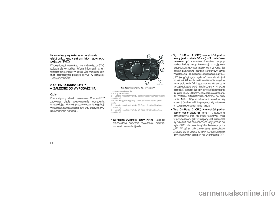 JEEP GRAND CHEROKEE 2014  Instrukcja obsługi (in Polish) 
240Komu\fikaty wy�wietl\pa\fe \fa ekra\fie elektro\ficz\fego ce\ftrum i\ff\pormacyj\fego pojazdu (EVIC)W  okre�lonych  warunkach  na  wy�wietlaczu  EVIC  pojawia  \fi�  komunikat.  Wi�cej  informacji