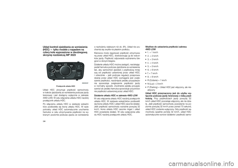JEEP GRAND CHEROKEE 2014  Instrukcja obsługi (in Polish) 
258Uk�ad ko\ftroli zje�d�a\fia ze w\pz\fiesie\fia (HDC) — tylko mode\ple z�\fap\bdem \fa  cztery ko�a wyposa�\po\fe w�dwubiegow� skrzy\fi\b rozdzielcz� MP 3023\p
 
Prze��cz\fik uk�adu H\pDC
Uk�ad  